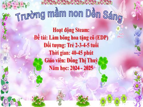 Bài giảng Mẫu giáo - Hoạt động STEAM - Đề tài: Làm bông hoa tặng cô (EDP) (Đồng Thị Thuỳ)