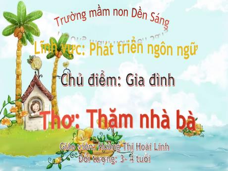 Bài giảng Mẫu giáo Lớp 3 tuổi - Lĩnh vực: PTNN - Đề tài: Thơ: Thăm nhà bà (Hoàng Thị Hoài Linh)