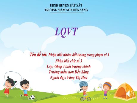 Bài giảng Mẫu giáo Lớp 4 tuổi - Hoạt động: Làm quen với Toán - Đề tài: Nhận biết nhóm đối tượng trong phạm vi 3. Nhận biết chữ số 3 (Vàng Thị Hòa)