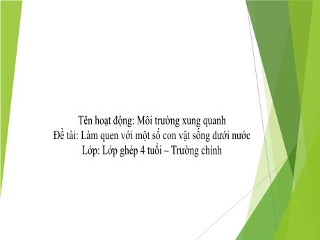Bài giảng Mẫu giáo Lớp 4 tuổi - Hoạt động: Môi trường xung quanh - Đề tài: Làm quen với một số con vật sống dưới nước