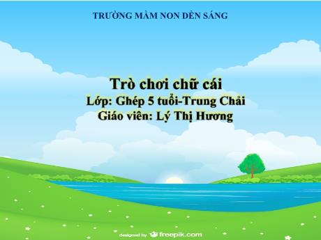 Bài giảng Mẫu giáo Lớp 5 tuổi - Trò chơi: Chữ cái (Lý Thị Hương)