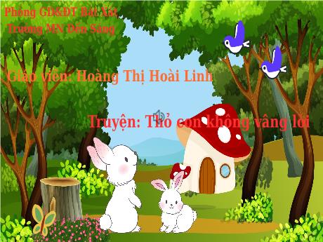 Bài giảng Mẫu giáo - Truyện: Thỏ con không vâng lời (Hoàng Thị Hoài Linh)