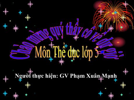 Bài giảng Thể Dục 5 - Bài 11: Động tác thăng bằng - Trò chơi Lăn bóng bằng tay (Phạm Xuân Mạnh)