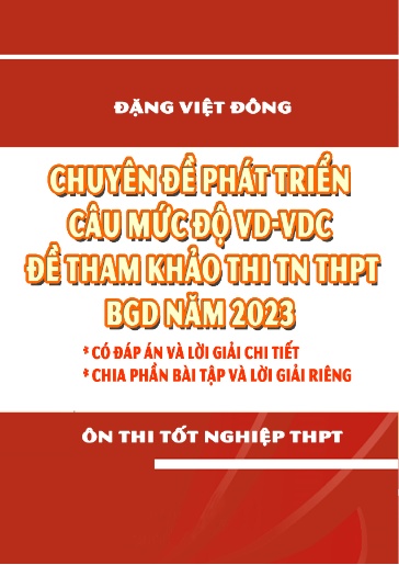 Chuyên đề phát triển câu mức độ VD-VDC + Đề tham khảo môn Toán thi TN THPT BGD năm 2023