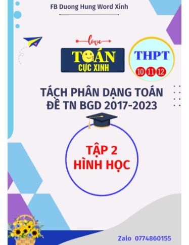 Tách phân dạng Toán Đề thi TN THPT môn Toán BGD năm 2017-2023 - Tập 2: Hình học