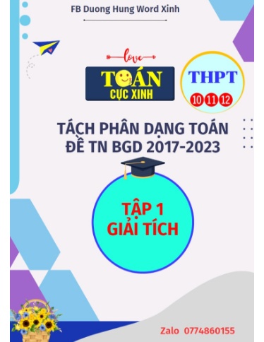 Tách phân dạng Toán Đề thi TN THPT môn Toán BGD năm 2017-2023 - Tập 1: Giải tích